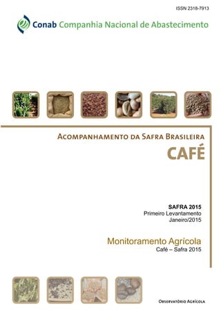 SAFRA 2015
Primeiro Levantamento
Janeiro/2015
Monitoramento Agrícola
Café – Safra 2015
ISSN 2318-7913
 