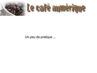 Un peu de pratique ...

 