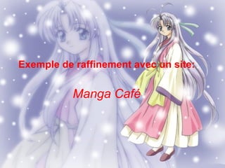 Exemple de raffinement avec un site: Manga Café 