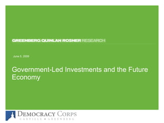 Government-Led Investments and the Future Economy June 10, 2009 
