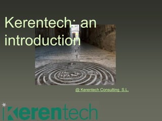 Kerentech: an
introduction
@ Kerentech Consulting S.L.
 