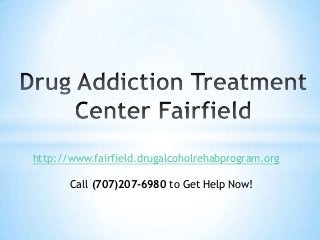 http://www.fairfield.drugalcoholrehabprogram.org
Call (707)207-6980 to Get Help Now!

 