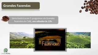 Grandes Fazendas

Série histórica em 5 programas do Grandes
Fazendas do Café, aos sábados às 12h.

 