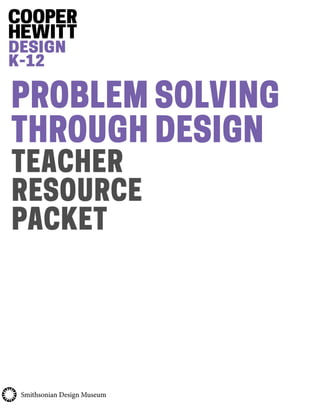 PROBLEM SOLVING
THROUGH DESIGN
TEACHER
RESOURCE
PACKET
 