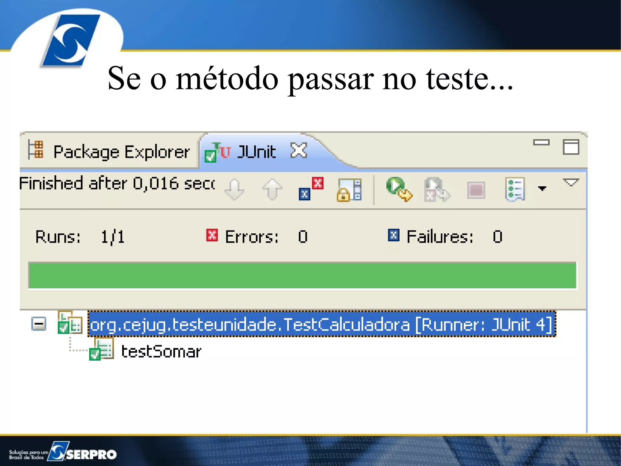 Se o método passar no teste...
 