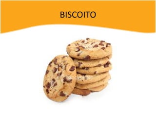 BISCOITO
 