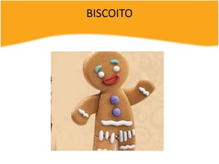 BISCOITO
 