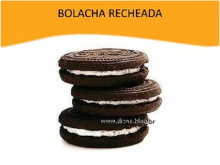 BOLACHA RECHEADA
 