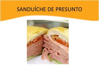 SANDUÍCHE DE PRESUNTO
 