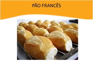 PÃO FRANCÊS
 