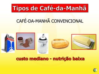 CAFÉ-DA-MANHÃ CONVENCIONAL 