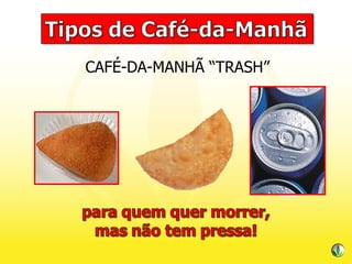 CAFÉ-DA-MANHÃ “TRASH” 