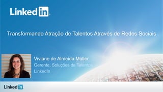Transformando Atração de Talentos Através de Redes Sociais

Viviane de Almeida Müller
Gerente, Soluções de Talentos
LinkedIn

 