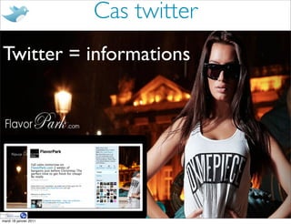 Cas twitter
Twitter = informations




mardi 18 janvier 2011
 