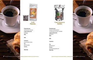 38 Dirección General de Contrataciones Públicas • Catálogo de Pequeños Productores de Café Dominicano 39Dirección General de Contrataciones Públicas • Catálogo de Pequeños Productores de Café Dominicano38 Dirección General de Contrataciones Públicas • Catálogo de Pequeños Productores de Café Dominicano
Producido por:
Distribuidora Placeta
Lugar producción:
Santiago
RNC:
RPE:
Contacto:
José Antonio Ureña
Tel.:
829.341.9291
Correo:
Web Site:
Café
Placeta
39Dirección General de Contrataciones Públicas • Catálogo de Pequeños Productores de Café Dominicano
Café Orgánico
Dainer
Producido por:
Núcleo de Agricultores
y Caficultores de San Cristóbal
Lugar producción:
Barahona
RNC:
RPE:
Contacto:
Tel.:
849.254.2177
Correo:
elrrainer01@gmail.com
Web Site:
 