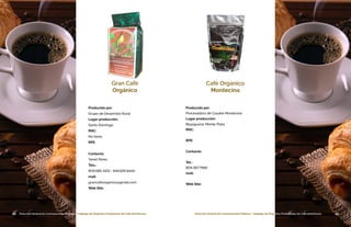 44 Dirección General de Contrataciones Públicas • Catálogo de Pequeños Productores de Café Dominicano 45Dirección General de Contrataciones Públicas • Catálogo de Pequeños Productores de Café Dominicano44 Dirección General de Contrataciones Públicas • Catálogo de Pequeños Productores de Café Dominicano
Producido por:
Grupo de Desarrollo Rural
Lugar producción:
Santo Domingo
RNC:
No tiene
RPE:
Contacto:
Yanet Pérez
Tels.:
809.685-5211 • 849.826.8440
mail:
grancafeorganico@gmail.com
Web Site:
Gran Café
Orgánico
45Dirección General de Contrataciones Públicas • Catálogo de Pequeños Productores de Café Dominicano
Café Orgánico
Montecina
Producido por:
Procesadora de Casabe Montecina
Lugar producción:
Bayaguana, Monte Plata
RNC:
RPE:
Contacto:
Tel.:
809.367.7966
mail:
Web Site:
 