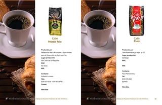 48 Dirección General de Contrataciones Públicas • Catálogo de Pequeños Productores de Café Dominicano 49Dirección General de Contrataciones Públicas • Catálogo de Pequeños Productores de Café Dominicano48 Dirección General de Contrataciones Públicas • Catálogo de Pequeños Productores de Café Dominicano
Producido por:
Federación de Caficultores y Agricultores
para el Desarrollo de San Juan, Inc.
Lugar producción:
San Juan de la Maguana
RNC:
No tiene
RPE:
Contacto:
Antonio Luciano
Tels.:
809.557.4536 • 809.968.4786
Correo:
Web Site:
Café
Monte Frio
49 Dirección General de Contrataciones Públicas • Catálogo de Pequeños Productores de Café Dominicano
Producido por:
José Paiewonsky e Hijos, S. R. L.
Lugar producción:
Santiago
RNC:
RPE:
Contacto:
Paúl Paiewonsky
Tel.:
809.575.1512
Correo:
Web Site:
Café
Puro
 