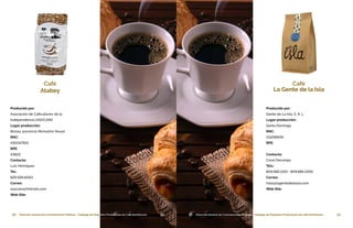 50 Dirección General de Contrataciones Públicas • Catálogo de Pequeños Productores de Café Dominicano 51Dirección General de Contrataciones Públicas • Catálogo de Pequeños Productores de Café Dominicano50Dirección General de Contrataciones Públicas • Catálogo de Pequeños Productores de Café Dominicano
Café
Atabey
Producido por:
Asociación de Caficultores de la
Independencia (ASOCAIN)
Lugar producción:
Bonao, provincia Monseñor Nouel
RNC:
430047651
RPE:
43822
Contacto:
Luís Henríquez
Tel.:
829.926.6063
Correo:
asocain@Hotmail.com
Web Site:
51 Dirección General de Contrataciones Públicas • Catálogo de Pequeños Productores de Café Dominicano
Producido por:
Gente de La Isla, S. R. L.
Lugar producción:
Santo Domingo
RNC:
131258549
RPE:
Contacto:
Coral Decamps
Tels.:
809.685.1193 • 809.885.0292
Correo:
hola@lagentedelaisla.com
Web Site:
Café
La Gente de la Isla
 