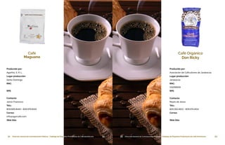 52 Dirección General de Contrataciones Públicas • Catálogo de Pequeños Productores de Café Dominicano 53Dirección General de Contrataciones Públicas • Catálogo de Pequeños Productores de Café Dominicano52Dirección General de Contrataciones Públicas • Catálogo de Pequeños Productores de Café Dominicano
Café
Maguana
Producido por:
Agartha, S. R. L.
Lugar producción:
Santo Domingo
RNC:
RPE:
Contacto:
Jairon Francisco
Tels.:
809.826.8440 • 829.979.8140
Correo:
info@agarcafe.com
Web Site:
53 Dirección General de Contrataciones Públicas • Catálogo de Pequeños Productores de Café Dominicano
Producido por:
Asociación de Caficultores de Jarabacoa
Lugar producción:
Jarabacoa
RNC:
131258549
RPE:
Contacto:
Reyes de Jesús
Tels.:
829.352.4601 • 809.574.4514
Correo:
Web Site:
Café Orgánico
Don Ricky
 