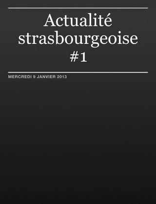 Actualité
   strasbourgeoise
          #1
MERCREDI 9 JANVIER 2013
 