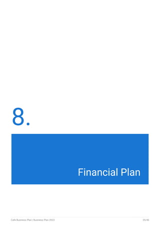 8.
Financial Plan
Cafe Business Plan | Business Plan 2023 35/46
 
