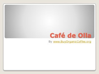 Café de Olla
By www.BuyOrganicCoffee.org
 