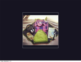 Friday, December 21, 12
 