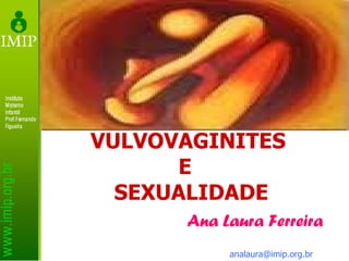 VULVOVAGINITES  E  SEXUALIDADE Ana Laura Ferreira [email_address] 