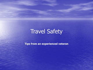 Travel Safety
Tips from an experienced veteran
 