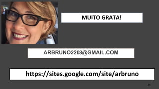 35
MUITO GRATA!
ARBRUNO2208@GMAIL.COM
https://sites.google.com/site/arbruno
 