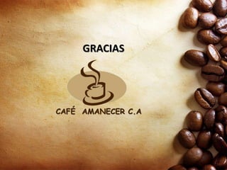 GRACIAS
CAFÉ AMANECER C.A
 