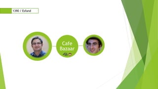Cafe
Bazaar
1390 / Esfand
 