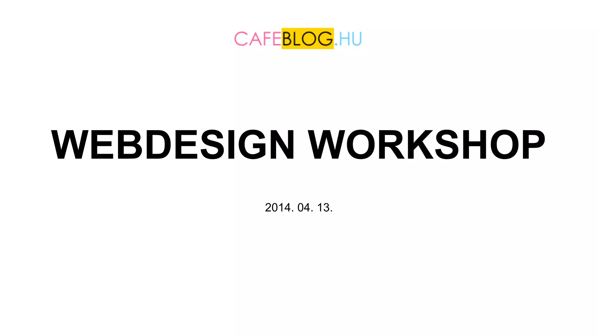 WEBDESIGN WORKSHOP
2014. 04. 13.
 
