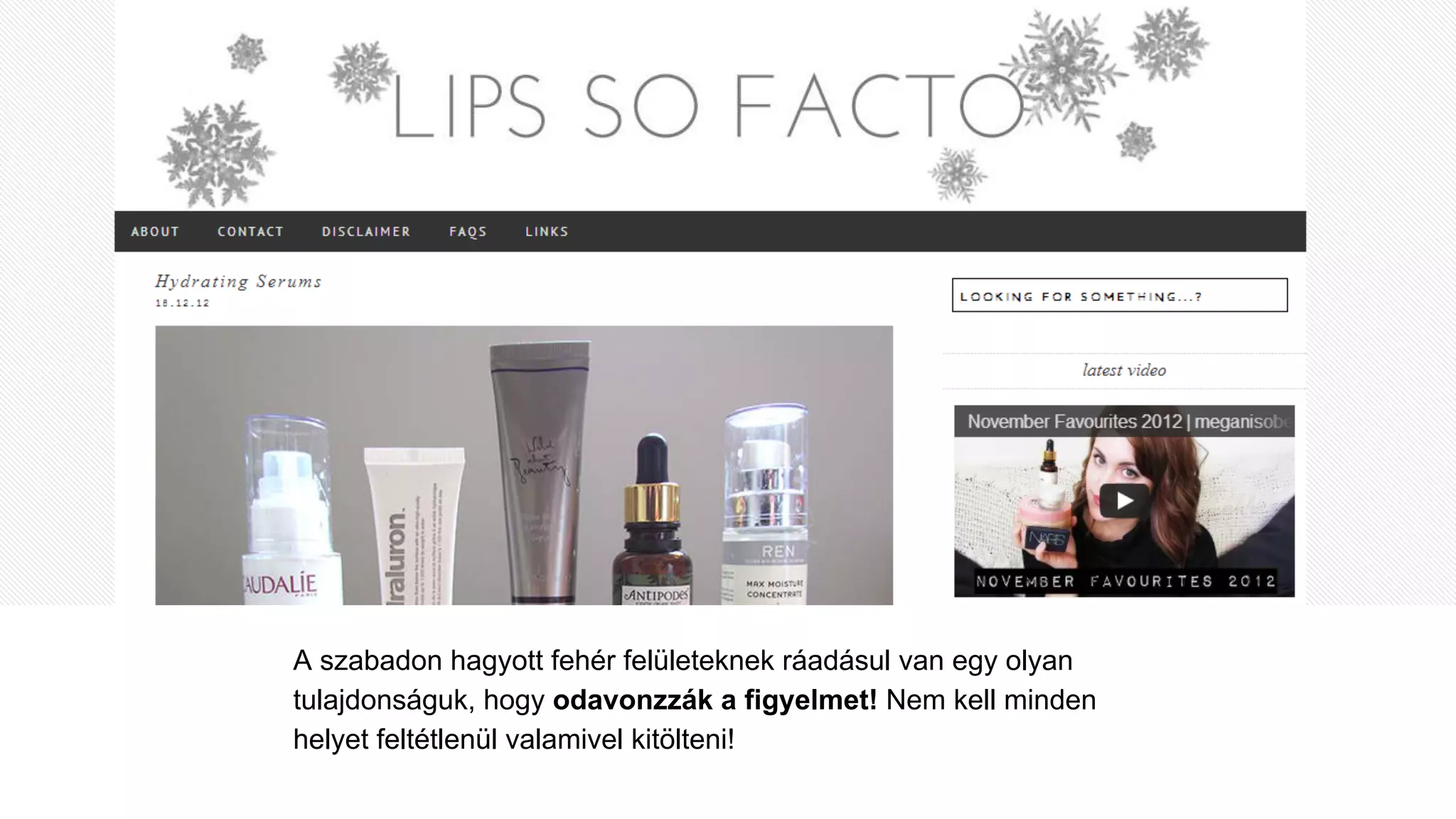 A szabadon hagyott fehér felületeknek ráadásul van egy olyan
tulajdonságuk, hogy odavonzzák a figyelmet! Nem kell minden
helyet feltétlenül valamivel kitölteni!
 