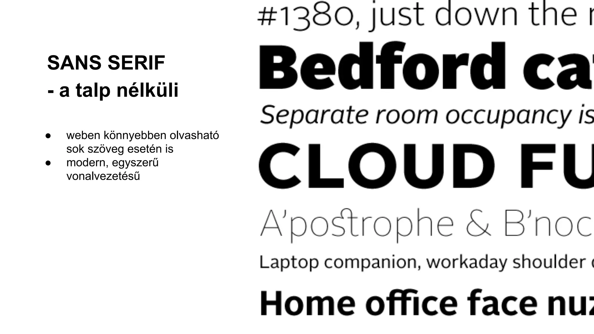 SANS SERIF
- a talp nélküli
● weben könnyebben olvasható
sok szöveg esetén is
● modern, egyszerű
vonalvezetésű
 