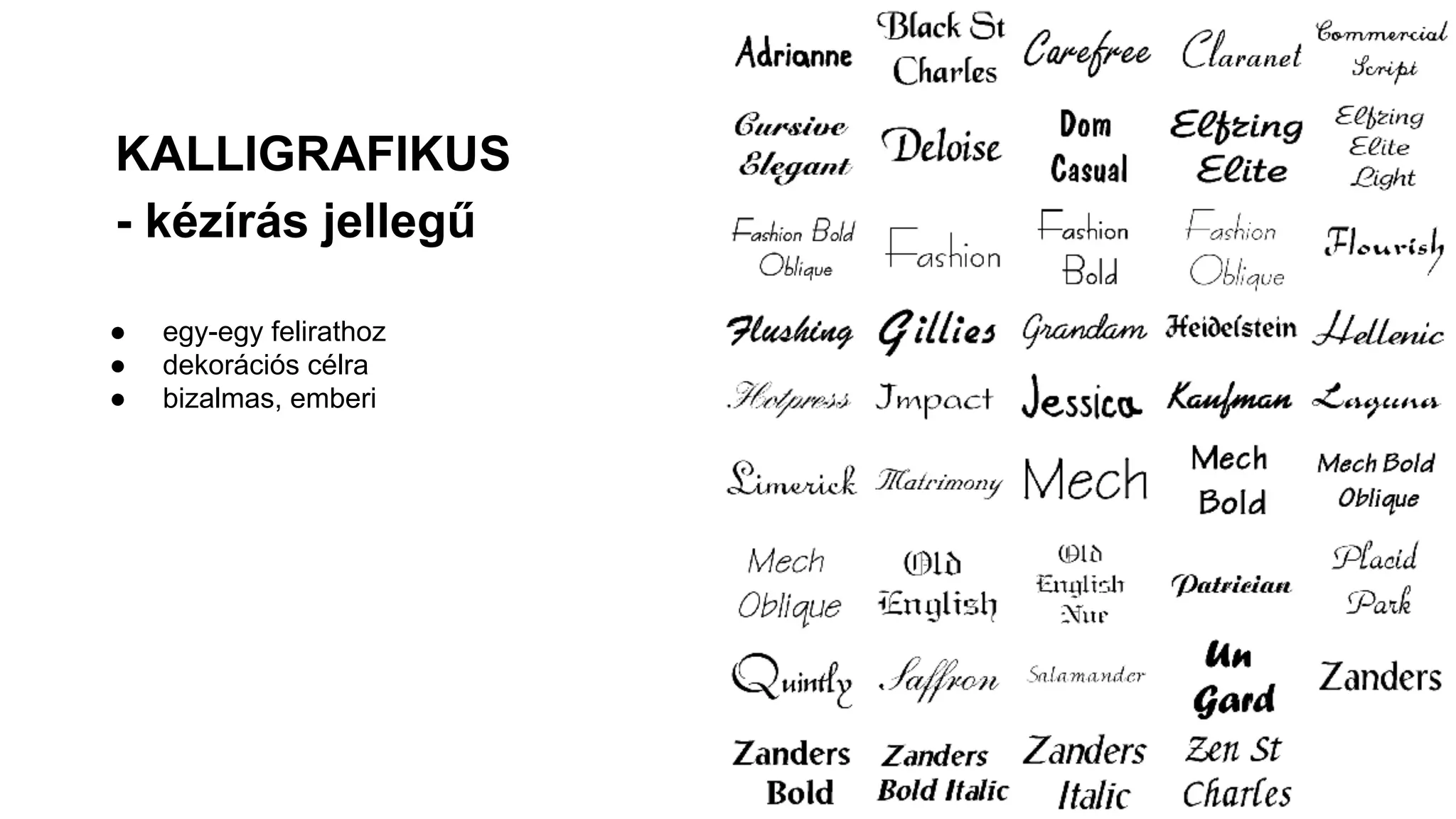 KALLIGRAFIKUS
- kézírás jellegű
● egy-egy felirathoz
● dekorációs célra
● bizalmas, emberi
 