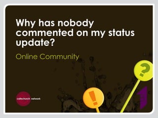 Why has nobody commented on my status update? Online Community 