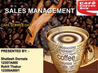 SALES MANAGEMENT
CAFÉ COFFEE DAY…

 