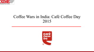 Coffee Wars in India: Café Coffee Day
2015
 