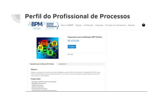 Perﬁl do Proﬁssional de Processos
 