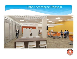 Café	
  Commerce	
  Phase	
  II	
  
 