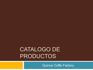 Catalogo de productos Quince CoffeFactory 