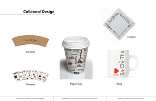 Copyright © 2014 ALL RIGHTS RESERVED Designers: Yumeng Cheng, Tasneem Kabli & Verayouth Chotivanich Project: Cafe Environmental Design
Collateral Design
Paper Cup Mug
Sleeves
Sleeves
Napkin
 