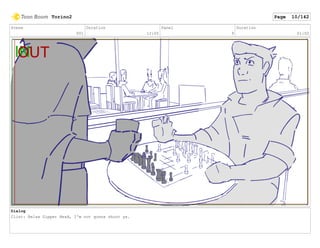 Scene
001
Duration
12:05
Panel
9
Duration
01:02
Dialog
Clint: Relax Zipper Head, I'm not gonna shoot ya.
Torino2 Page 10/142
 