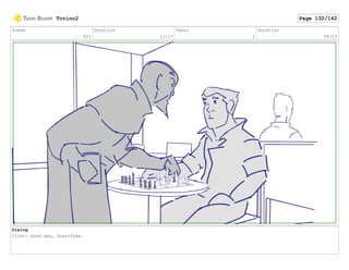 Scene
021
Duration
11:17
Panel
1
Duration
00:13
Dialog
Clint: Good day, Puss-Cake.
Torino2 Page 132/142
 