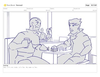 Scene
006
Duration
08:15
Panel
9
Duration
03:16
Dialog
Tao: It's not toad, it's Tao. My name is Tao.
Torino2 Page 41/142
 