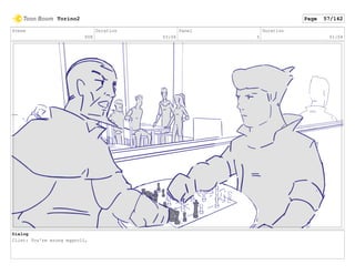 Scene
008
Duration
03:06
Panel
5
Duration
01:04
Dialog
Clint: You're wrong eggroll,
Torino2 Page 57/142
 