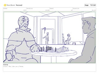 Scene
010
Duration
16:06
Panel
12
Duration
01:10
Dialog
Clint: She like you y'know.
Torino2 Page 73/142
 