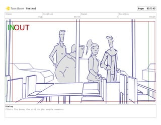 Scene
012
Duration
03:05
Panel
4
Duration
00:20
Dialog
Clint: You know, the girl in the purple sweater.
Torino2 Page 85/142
 