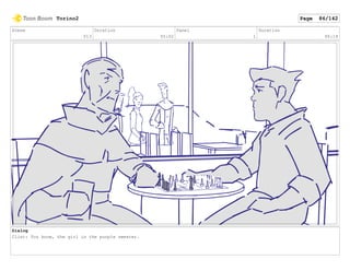 Scene
013
Duration
05:02
Panel
1
Duration
00:18
Dialog
Clint: You know, the girl in the purple sweater.
Torino2 Page 86/142
 